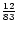 ${12 \over 83}$