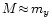 $M \!\approx\!m_y$