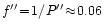 $f''\!=\!1/P''\!\approx\!0.06$