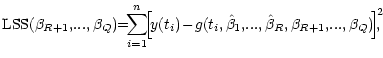 $\displaystyle {\mathrm{LSS}} (\beta_{R+1},\!...,\beta_Q)
\! \! = \! \! \! \sum_...
...a_1, \!...,\hat \beta_R,
\beta_{R+1},\!...,\beta_Q)
\! \right]^{\! 2} \!\!\!\!,$