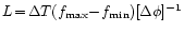 $L\!=\!\Delta T
(f_{\mathrm{max}}\!-\!f_{\mathrm{min}}) [\Delta \phi]^{-1}$