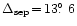 $\Delta_{\mathrm{sep}}\!=\!13\hbox{$.\!\!^\circ$ }6$