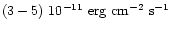 $(3-5)~10^{-11}~{\rm erg}~{\rm cm}^{-2}~{\rm s}^{-1}$