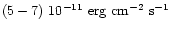 $(5-7)~10^{-11}~{\rm erg}~{\rm cm}^{-2}~{\rm s}^{-1}$