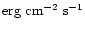 ${\rm erg}~{\rm cm}^{-2}~{\rm s}^{-1}$