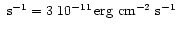 $~{\rm s}^{-1} = 3~10^{-11}\, {\rm erg}~{\rm cm}^{-2}~{\rm s}^{-1}$