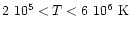 $2~10^5 < T < 6~10^6~{\rm K}$