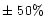 $\pm\ 50\%$