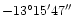 $-13^\circ 15'47''$