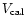 $V_{{\rm cal}}$