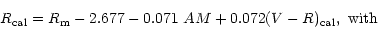 \begin{displaymath}R_{{\rm cal}} = R_{\rm m} - 2.677 - 0.071 \ AM + 0.072 (V-R)_{{\rm cal}},\ \rm with\end{displaymath}