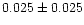 $0.025 \pm 0.025$