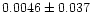 $0.0046 \pm 0.037$