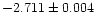 $-2.711 \pm 0.004$