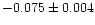 $-0.075 \pm 0.004$