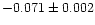 $-0.071 \pm 0.002$