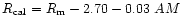 $ R_{{\rm cal}} = R_{\rm m} - 2.70 - 0.03 \ AM $