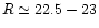 $R\simeq 22.5-23$
