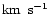 $\hbox{{\rm km$\,$ s$^{\rm -1}$ }}$