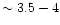 $\sim3.5-4$