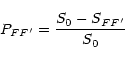 \begin{displaymath}P_{FF'}=\frac {S_0-S_{FF'}}{S_0}
\end{displaymath}