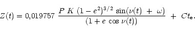 \begin{displaymath}Z(t) = 0,019757~\frac{P~K~(1-e^{2})^{3/2}~{\rm sin}(\nu (t)~+~\omega )}{(1+e~{\rm cos}~\nu
(t))}~+~Ct_{\rm e}.\end{displaymath}