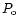 $P_{\rm o}$
