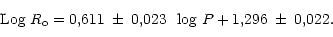 \begin{displaymath}{\rm Log}~R_{\rm o} = 0,611 \mbox{$\scriptsize ~\pm~0,023$ } ~{\rm log}~P + 1,296
\mbox{$\scriptsize ~\pm~0,022.$ }\end{displaymath}