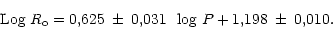 \begin{displaymath}{\rm
Log}~R_{\rm o} = 0,625 \mbox{$\scriptsize ~\pm~0,031$ } ~{\rm log}~P + 1,198
\mbox{$\scriptsize ~\pm~0,010.$ }\end{displaymath}