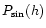 $P_{{\rm sin}} (h)$