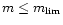 $ m\leq m_{\rm lim} $