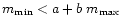 $m_{\rm min}<a+b\; m_{\rm max}$
