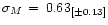 $\sigma_M\, =\, 0.63_{[\pm 0.13]}$