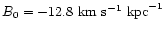 $B_0=-12.8\,\, {\rm km}~{\rm s}^{-1}~{\rm kpc}^{-1}$