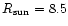 $R_{\rm sun} =
8.5$
