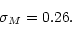 \begin{displaymath}\sigma_M=0.26.\end{displaymath}