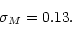 \begin{displaymath}\sigma_M=0.13.\end{displaymath}