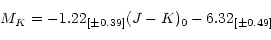 \begin{displaymath}M_K = -1.22_{[\pm 0.39]} (J-K)_0 -6.32_{[\pm 0.49]} \end{displaymath}