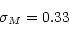 \begin{displaymath}\sigma_M=0.33\end{displaymath}