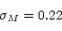 \begin{displaymath}\sigma_M=0.22\end{displaymath}