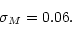 \begin{displaymath}\sigma_M=0.06.\end{displaymath}