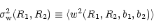 \begin{displaymath}{\sigma}_{\rm w}^2(R_1, R_2)\equiv \langle w^2(R_1, R_2, b_1, b_2)
\rangle
\end{displaymath}