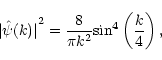 \begin{displaymath}{\vert \hat{\psi} (k)\vert}^2 = \frac{8}{\pi k^2}{\sin}^4\left(\frac{k}{4}\right),
\end{displaymath}