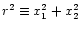 $r^2\equiv x_1^2 + x_2^2$