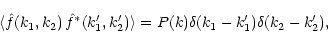 \begin{displaymath}\langle \hat{f}(k_1, k_2)\,\hat{f}^*(k_1^{\prime}, k_2^{\prim...
...
= P(k)\delta (k_1 - k_1^{\prime})\delta(k_2 - k_2^{\prime}),
\end{displaymath}