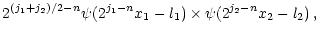 $\displaystyle 2^{(j_1+j_2)/2-n}\psi
( 2^{j_1 - n}x_1 - l_1)
\times \psi ( 2^{j_2 - n}x_2 - l_2) \, ,$