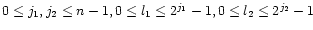 $0 \leq j_1 , j_2 \leq n-1,
0\leq l_1 \leq 2^{j_1}-1, 0\leq l_2
\leq 2^{j_2}-1$