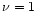 $\nu = 1$