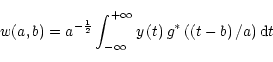 \begin{displaymath}w(a,b) = a^{-\frac{1}{2}} \int_{-\infty}^{+\infty}y\left(t\right) g^*\left(\left(t-b\right)/a \right) {\rm d}t
\end{displaymath}