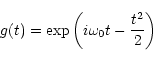 \begin{displaymath}g(t) = \exp\left(i\omega_{\mathrm{0}}t - \frac{t^\mathrm{2}}{2}\right)
\end{displaymath}